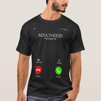 Adulthood is calling Important call Funny Sarcasti T-Shirt
