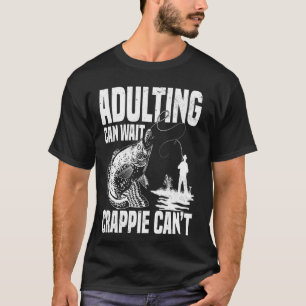 Adulting Can Wait, Crappie Canu2019t Crappie Fishi T-Shirt