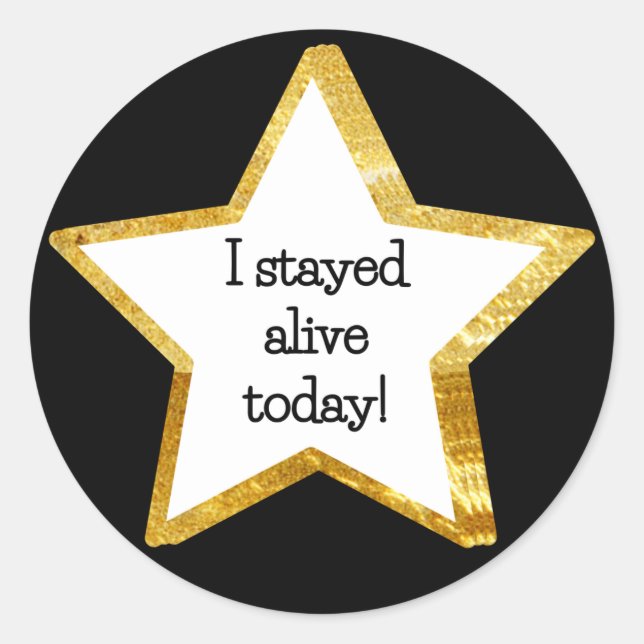 Adulting Gold Star Sticker--Stayed Alive Classic Round Sticker (Front)