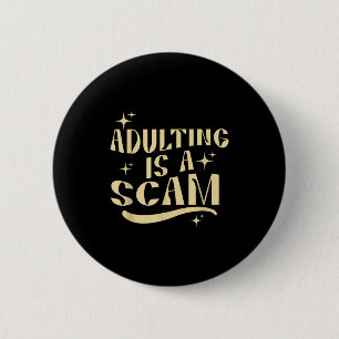 Adulting Is A Scam,funny Sarcastic Sublimation Gif 2 Inch Round Button