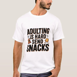 Adulting Is Hard Send Snacks Funny Bold Humour Ch T-Shirt