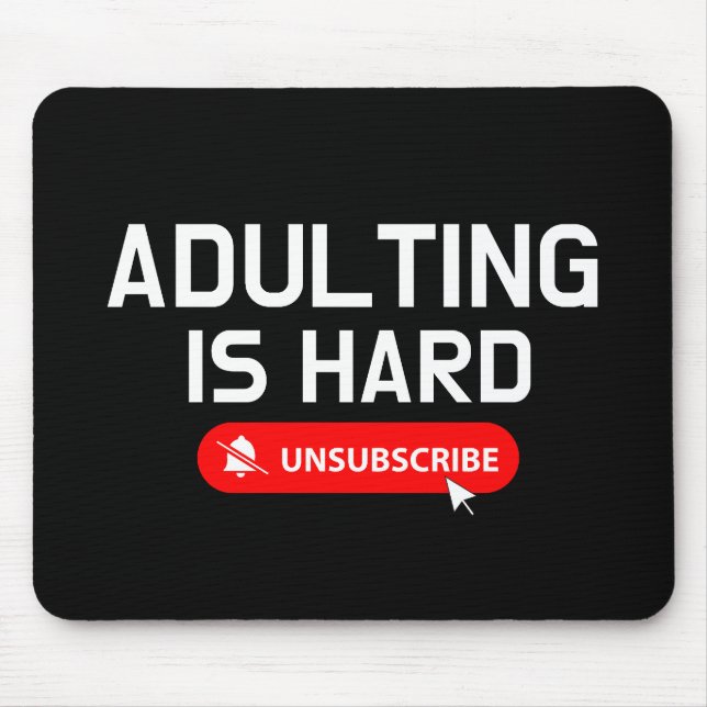 Adulting Is Hard Unsubscribe | Customizable Quote Mouse Pad (Front)