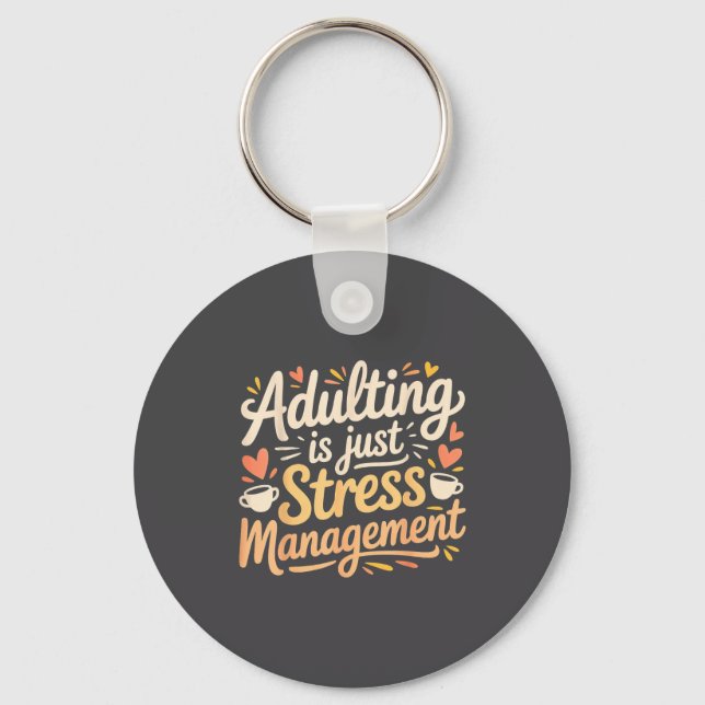 Adulting Is Just Stress Management Grown-up Realit Keychain (Front)