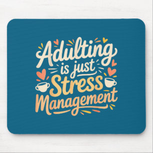 Adulting Is Just Stress Management Grown-up Realit Mouse Pad