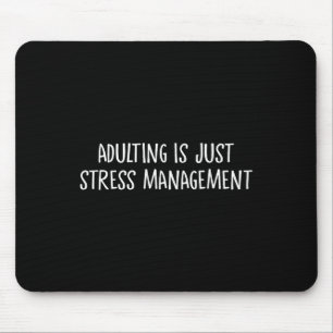 Adulting Is Just Stress Management Release Funny A Mouse Pad