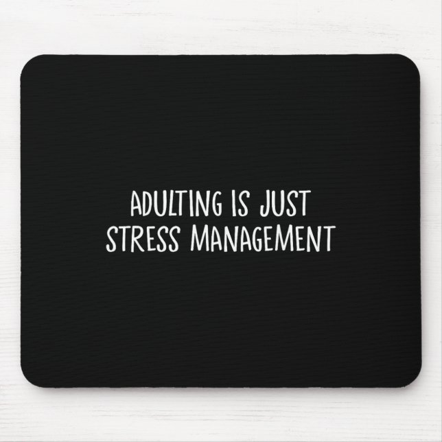 Adulting Is Just Stress Management Release Funny A Mouse Pad (Front)