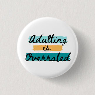 Adulting is Overrated 1 Inch Round Button