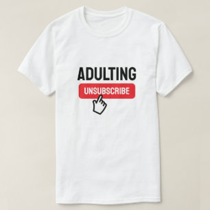 Adulting is Tough Unsubscribe Humor T-Shirt