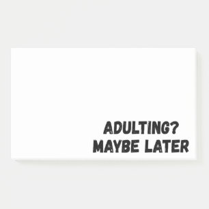 Adulting Maybe Later Post-it Notes