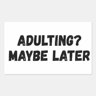 Adulting Maybe Later Sticker