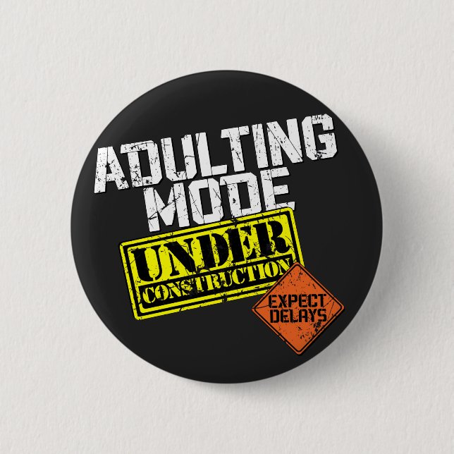 Adulting Mode Under Construction a Funny Adulting 2 Inch Round Button (Front)