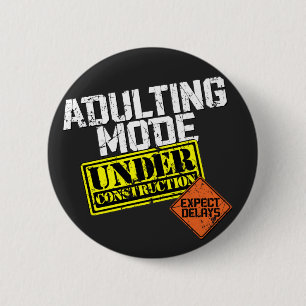 Adulting Mode Under Construction a Funny Adulting 2 Inch Round Button