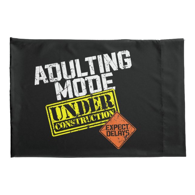 Adulting Mode Under Construction a Funny Adulting Pillowcase (Back-Right)