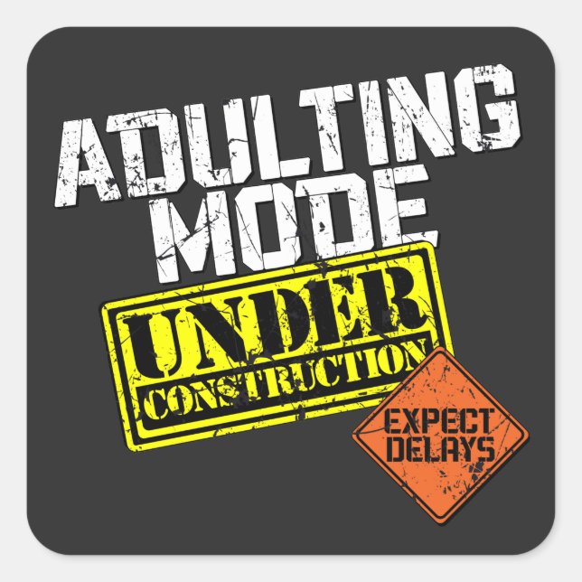 Adulting Mode Under Construction a Funny Adulting Square Sticker (Front)