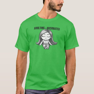 Adulting Overrated T-Shirt