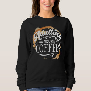 ADULTING REQUIRES COFFEE - COFFEE LOVER SWEATSHIRT
