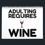 ADULTING REQUIRES WINE CALENDAR<br><div class="desc">Cool, Comic, Love, Funny, Coupes, Vintage sports, Retro, Party, Cute, Christmas, Nerd, humour, Geek, Hipster</div>