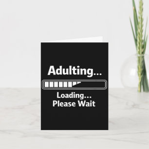 Adulting sarcastic funny adulting loading wait card