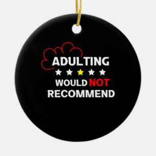 Adulting Will Not Recommend Ceramic Ornament