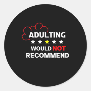 Adulting Will Not Recommend Classic Round Sticker