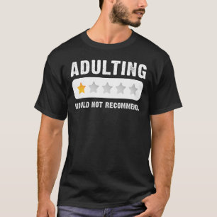 Adulting Would Not Recommend Funny Sayings Adultin T-Shirt