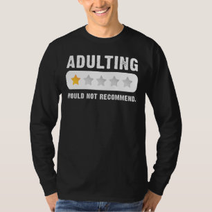 Adulting Would Not Recommend Funny Sayings Adultin T-Shirt