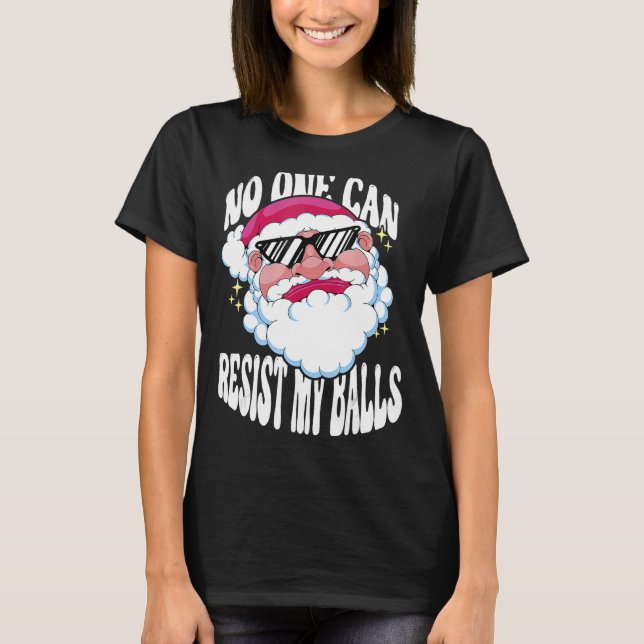 Adults Christmas Pun Santa No One Can Resist My Ba T-Shirt (Front)