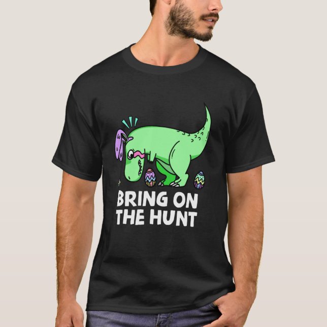 Adults Easter Dinosaur Rex  Bring on the Hunt Kid  T-Shirt (Front)