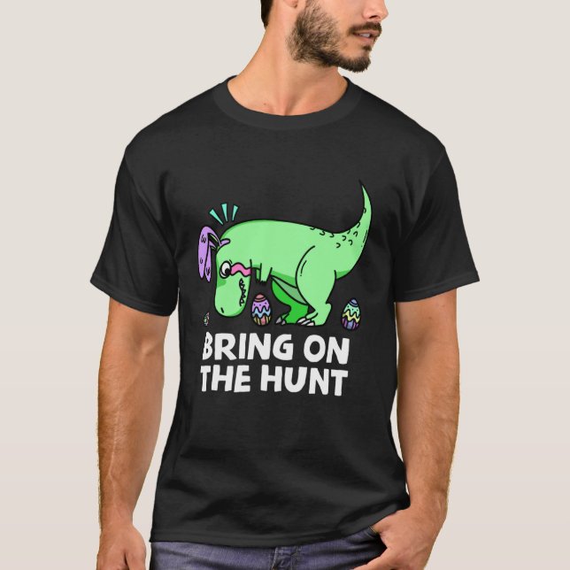 Adults Easter Dinosaur Rex  Bring on the Hunt Kid  T-Shirt (Front)
