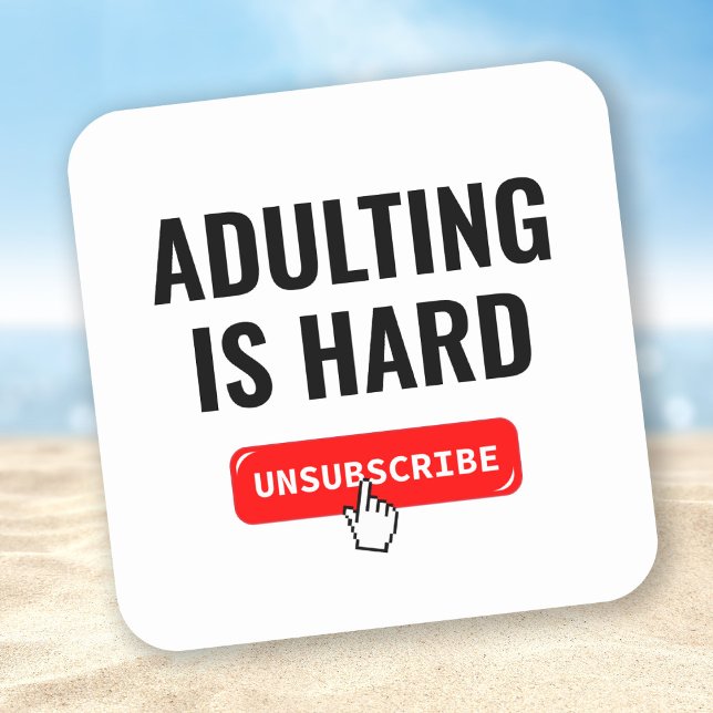 Aduting Is Hard - Unsubscribe | Customizable Quote Square Sticker (Creator Uploaded)
