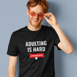 Aduting Is Hard - Unsubscribe Customizable Quote T-Shirt