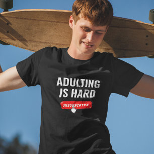 Aduting Is Hard - Unsubscribe Customizable Quote T-Shirt