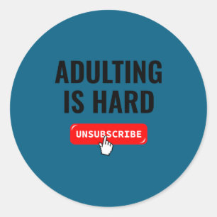 Aduting Is Hard Unsubscribe Izable Quote  Classic Round Sticker