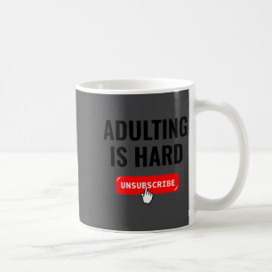 Aduting Is Hard Unsubscribe Izable Quote  Coffee Mug
