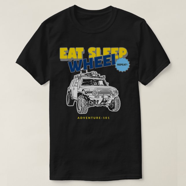 Adventure 101 EAT SLEEP WHEEL REPEAT FJ Cruiser cl T-Shirt (Design Front)