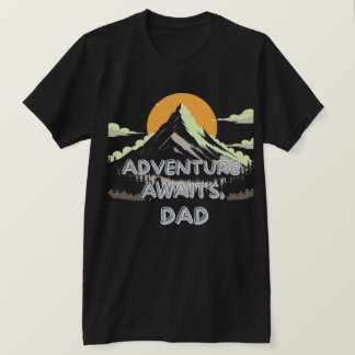 Adventure Awaits Dad – The Journey Never Ends T-Shirt