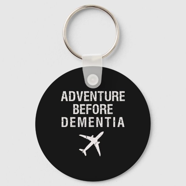 Adventure Before Dementia Fun Plane Travel Retirem Keychain (Front)