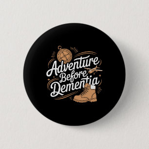 Adventure Before Dementia Travel Wilderness Outdoo 2 Inch Round Button