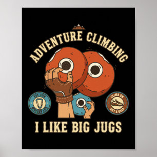 Adventure Climbing I Like Big Jugs Rock Poster