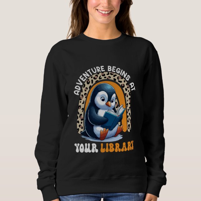 Adventure Funny Begins At Library Cute Penguin Rea Sweatshirt (Front)