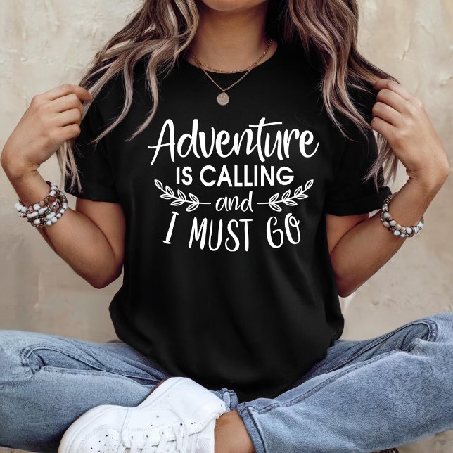 Adventure is calling and i must go T-Shirt (Creator Uploaded)