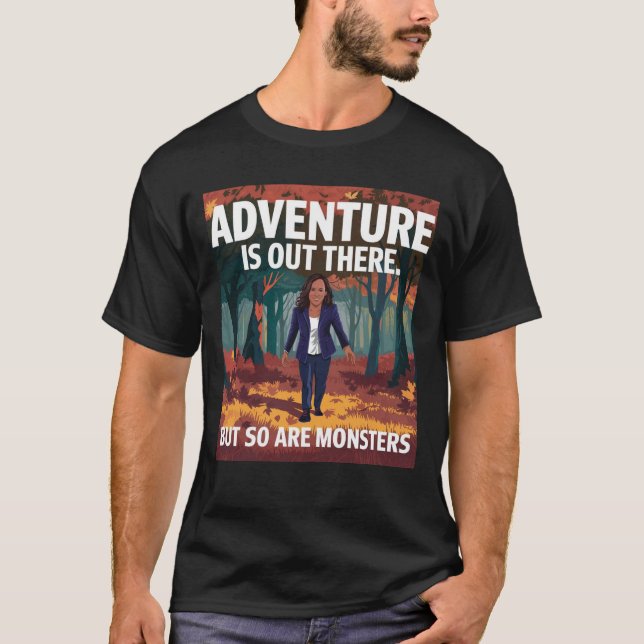 Adventure is out there, but so are Monsters  T-Shirt (Front)