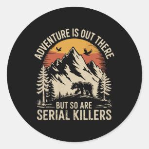 Adventure Is Out There But So Are Serial Killers 2 Classic Round Sticker