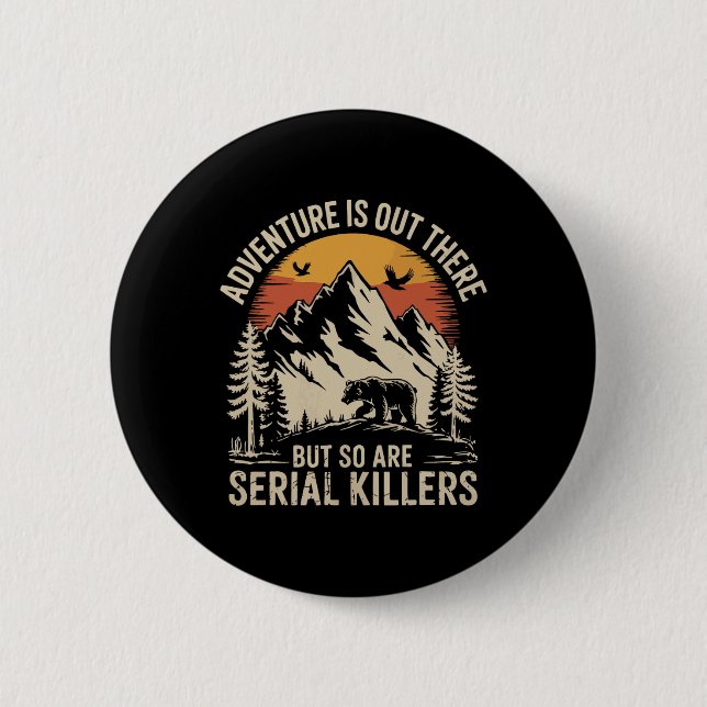 Adventure Is Out There But So Are Serial Killers  2 Inch Round Button (Front)