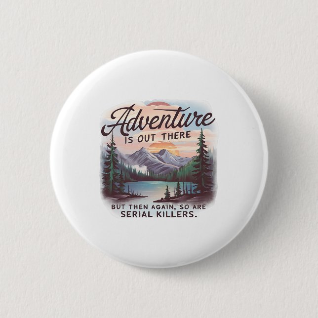 Adventure Is Out There But So Are Serial Killers C 2 Inch Round Button (Front)