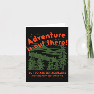 Adventure is Out There But So are Serial Killers Card