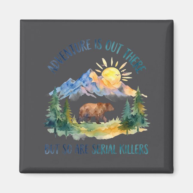 Adventure Is Out There But So Are Serial Killers F Magnet (Front)