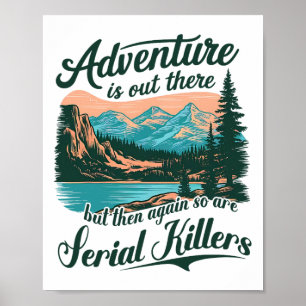 Adventure Is Out There But So Are Serial Killers F Poster
