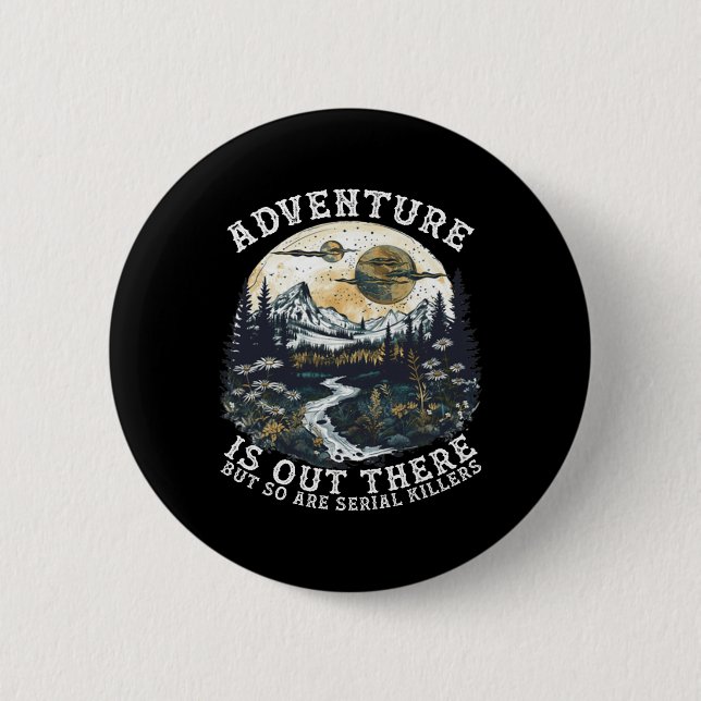 Adventure Is Out There But So Are Serial Killers H 2 Inch Round Button (Front)