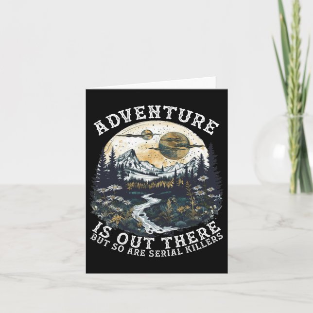 Adventure Is Out There But So Are Serial Killers H Card (Front)